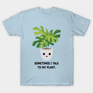 Somtimes I Talk To My Plant - Kawaii Monstera Plant T-Shirt